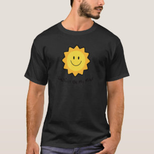 Sonnenschein auf meinem Geist lächeln Gesicht glüc T-Shirt