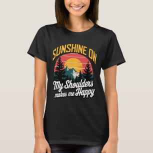 Sonnenschein Auf Meinen Schultern Glücklich Im Fre T-Shirt