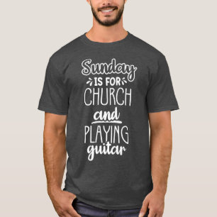 Sonntag ist für die Kirche und Gitarre spielen1085 T-Shirt
