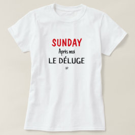 Sonntagwitz (Sonntag: Après moi, le déluge) v1 T-Shirt