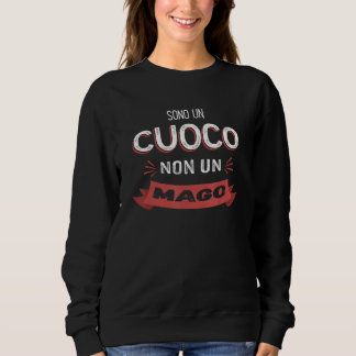 Sono un Cuoco Non Un Mago   Chef Sweatshirt