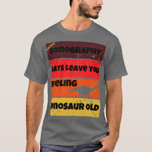 Sonographietage Dinosaurier alt lustige Arbeit Zit T-Shirt