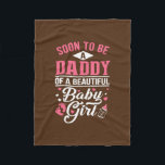 Soon to be a Daddy of a Beautiful Baby Girl New Fleecedecke<br><div class="desc">Soon to be a Daddy of a Beautiful Baby Girl New Dad Gift. Perfect gift for your dad,  mom,  dad,  men,  women,  friend and family members on Thanksgiving Day,  Christmas Day,  Mothers Day,  Fathers Day,  4th of July,  1776 Independent Day,  Veterans Day,  Halloween Day,  Patrick's Day</div>