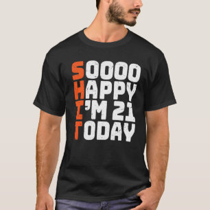 Soooo glücklich bin ich heute 21. Geburtstag 21 Ja T-Shirt