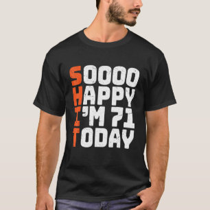 Soooo Happy Ich bin 71 Heute 71. Geburtstag 71 Jah T-Shirt