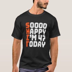 Soooo Happy I'm 47 Heute 47. Geburtstag 47 Jahre T-Shirt