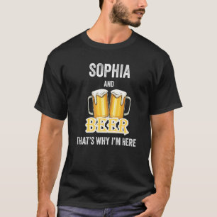 Sophia and Beer deshalb bin ich hier T-Shirt
