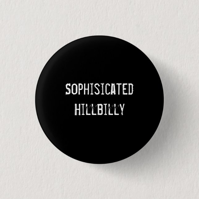 Sophisicated Hillbilly Button (Vorderseite)