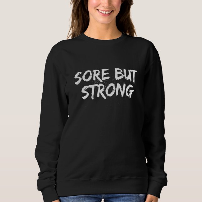 Sore but Strong  Workout Humor Gym Fitness Sayings Sweatshirt (Vorderseite)