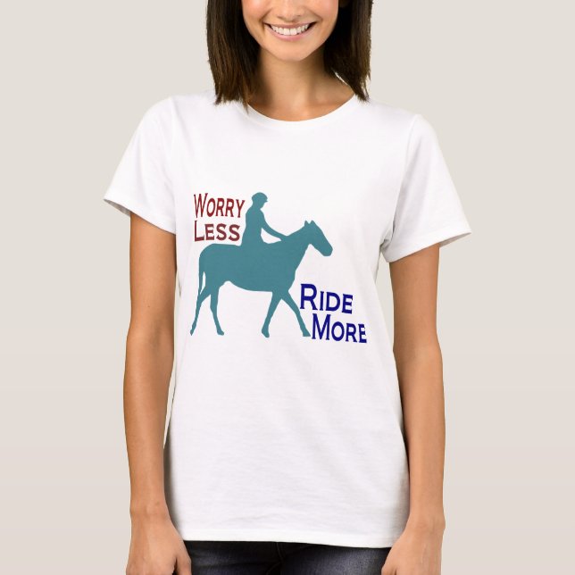 Sorge weniger Fahrt mehr Reiten T-Shirt (Vorderseite)