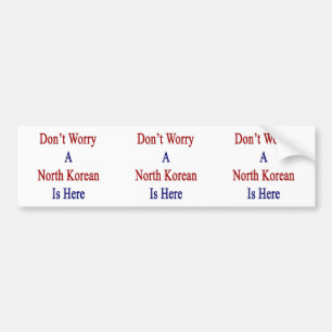Sorgen Sie sich nicht ein Nordkoreaner ist Autoaufkleber