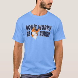 Sorgen Sie sich nicht ist Pelzfandom-T - Shirt fü
