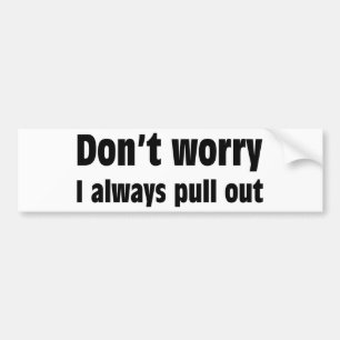 Sorgen Sie sich nicht mich ausziehen immer Autoaufkleber
