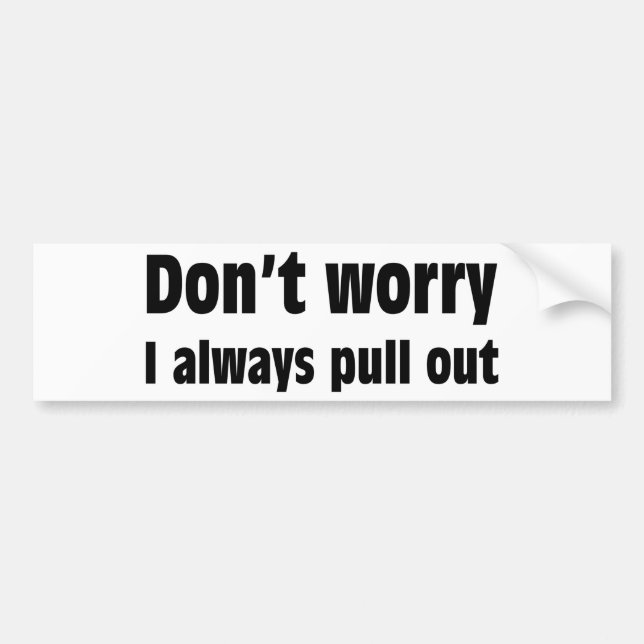 Sorgen Sie sich nicht mich ausziehen immer Autoaufkleber (Vorne)