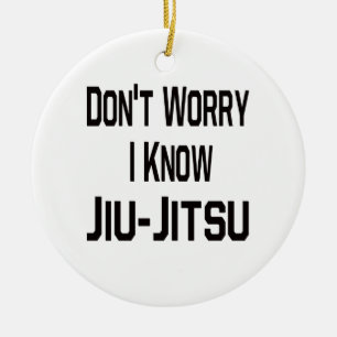 Sorgen Sie sich nicht mich kennen Jiu-Jitsu Keramikornament