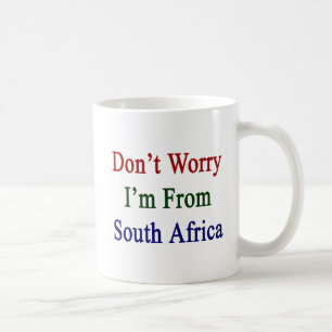 Sorgen Sie sich nicht mich kommen aus Südafrika Tasse