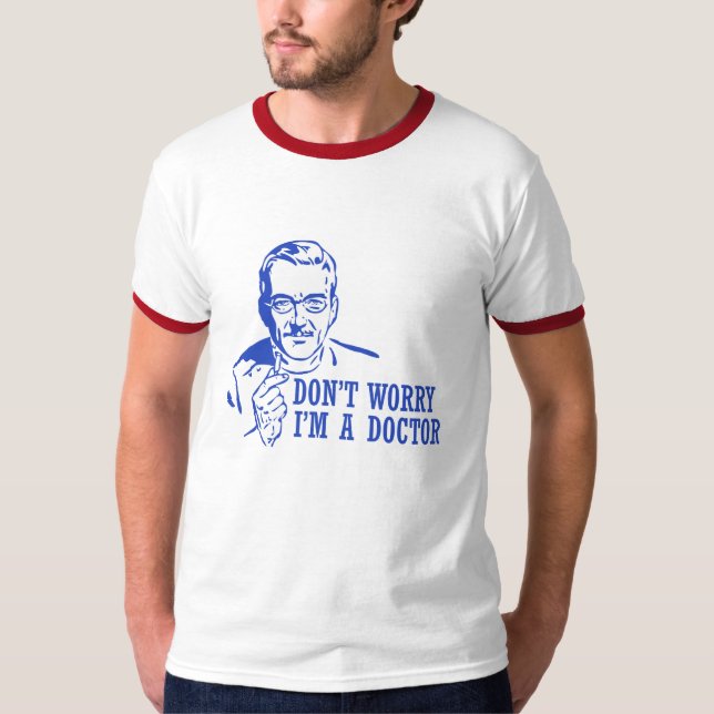 Sorgen Sie sich nicht mich sind ein Doktor T-Shirt (Vorderseite)