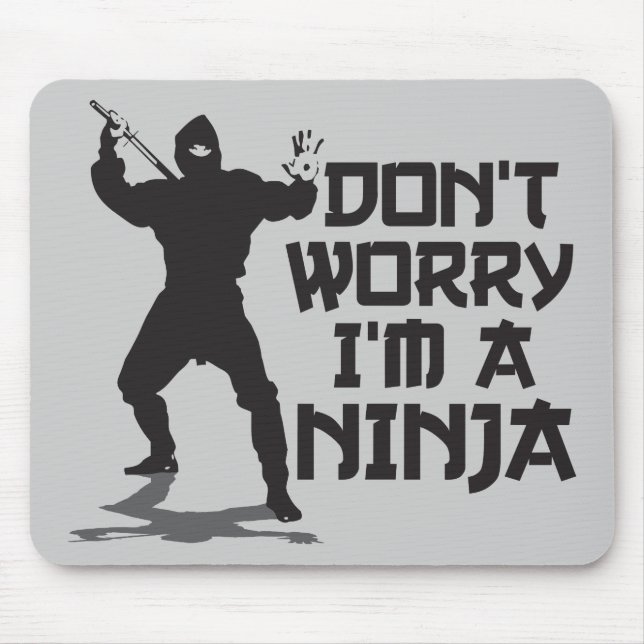 Sorgen Sie sich nicht mich sind ein Ninja Mousepad (Vorne)