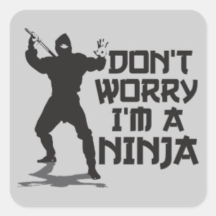 Sorgen Sie sich nicht mich sind ein Ninja Quadratischer Aufkleber