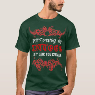 Sorgen Sie sich nicht um meine Tattoo-Dose wie Sie T-Shirt