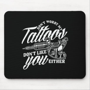 Sorgen Sie sich nicht um meine Tattoos nicht wie S Mousepad