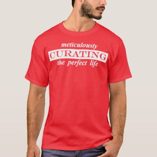 sorgfältige Neugestaltung des perfekten Lebens T-Shirt