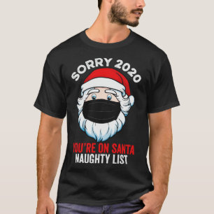 Sorry 2020 You on Santa Naughty List T-Shirt