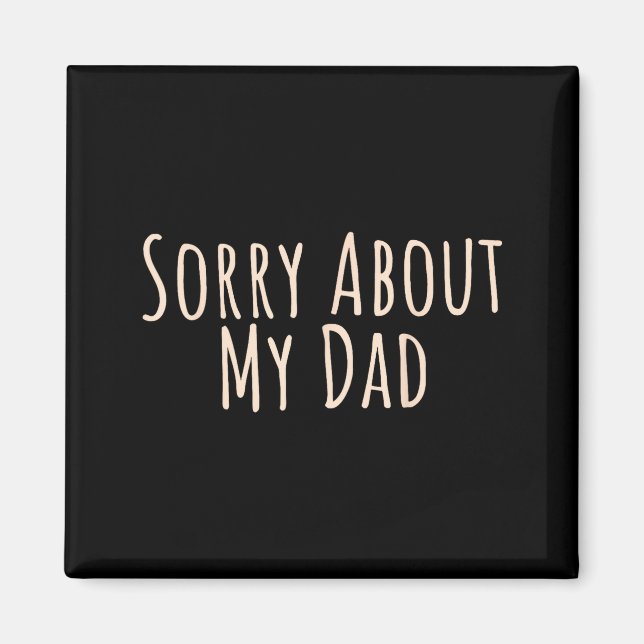 Sorry About My Dad Funny Father Son Daughter Sayin Magnet (Vorne)
