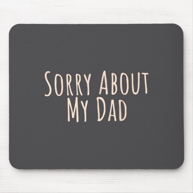 Sorry About My Dad Funny Father Son Daughter Sayin Mousepad (Vorne)