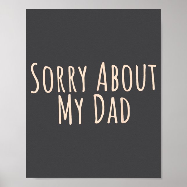 Sorry About My Dad Funny Father Son Daughter Sayin Poster (Vorne)