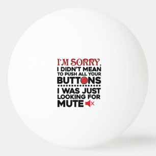 Sorry, alle Ihre Tasten Sarcastic Entschuldigung Tischtennisball