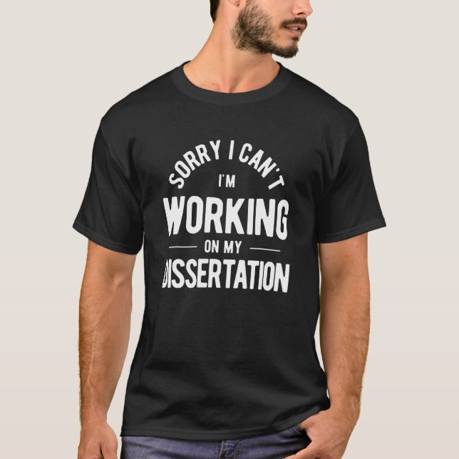 Sorry Arbeit an meiner Dissertation PHD T-Shirt (Vorderseite)
