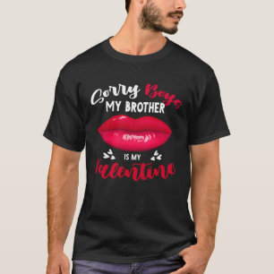 Sorry Boys Brother ist mein Valentinstag T-Shirt