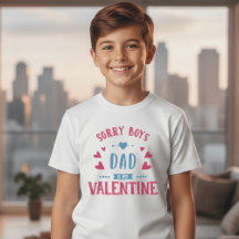 Sorry Boys Dad Is My Valentine Kids Shirt | Cute 