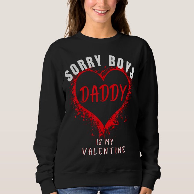 Sorry Boys Daddy is my Valentine Girl Liebe Funny  Sweatshirt (Vorderseite)