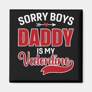 Sorry Boys Daddy ist mein Valentine Magnet