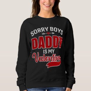 Sorry Boys Daddy ist mein Valentine Sweatshirt
