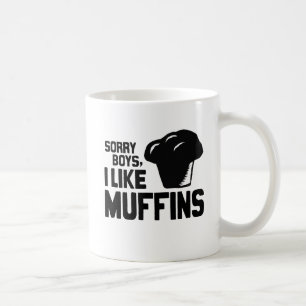 SORRY BOYS I like MUFFINS -.pnng Kaffeetasse