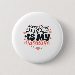 Sorry Boys mein Papa ist mein Valentine Funny Vale Button