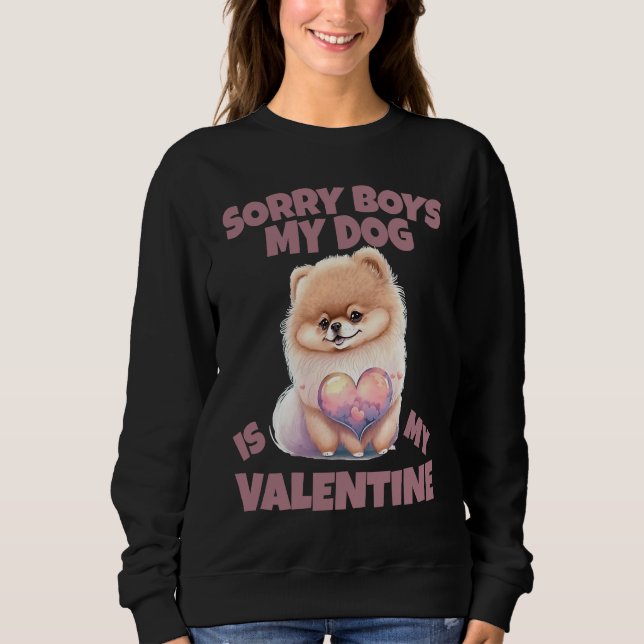 Sorry Boys My Dog Is My Valentine  Dog   31 Sweatshirt (Vorderseite)