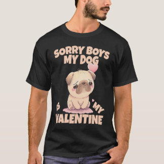 Sorry Boys My Dog Is My Valentine Dog  5 T-Shirt