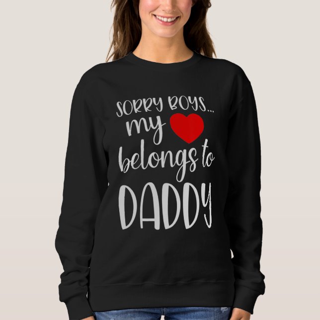 Sorry Boys My Heart Belongs To Daddy Girl Valentin Sweatshirt (Vorderseite)