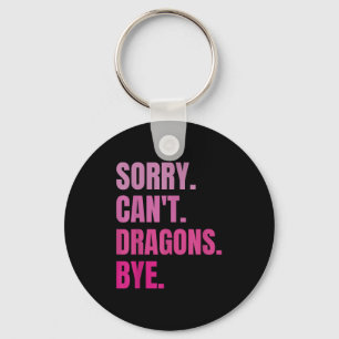 Sorry Can't Dragons by Retro Dragon Lover Spaß Schlüsselanhänger