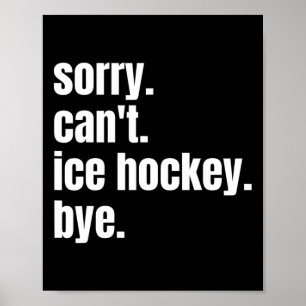 Sorry Can#39;t Eishockey Bye Funny Ice Hockey Pla Poster