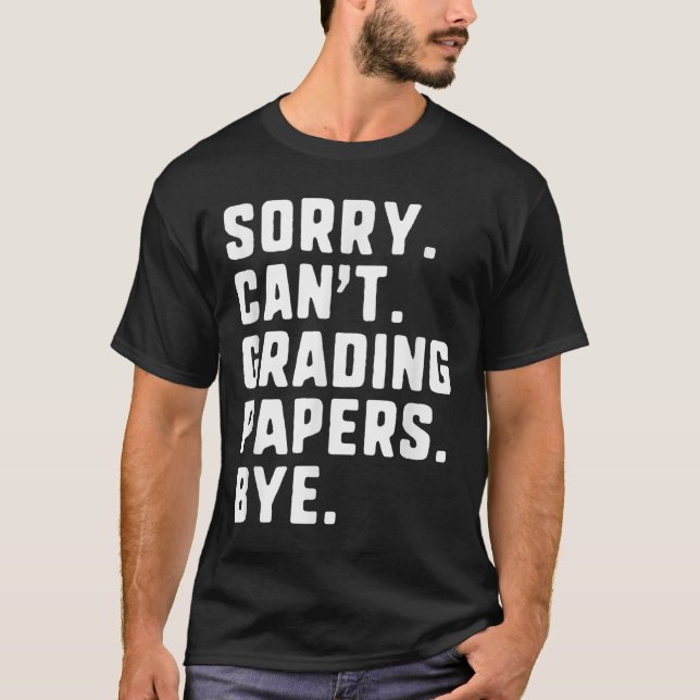 Sorry Can't Grading Papers by Funny Teacher T T-Shirt (Vorderseite)