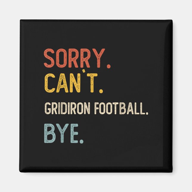 Sorry Can't Gridiron Football Bye Shirts Gridi Magnet (Vorne)