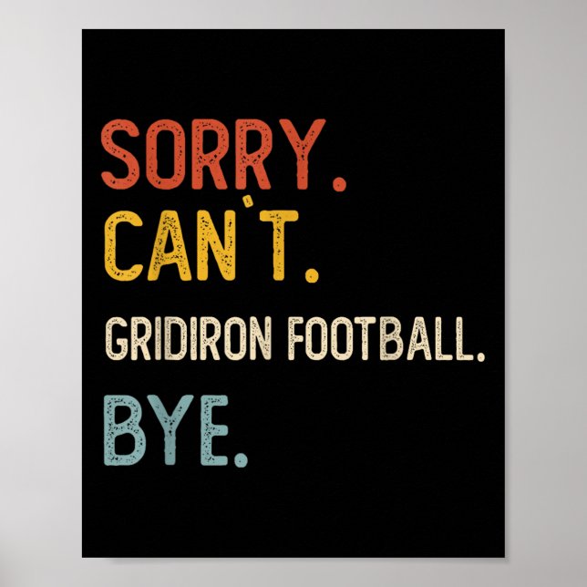 Sorry Can't Gridiron Football Bye Shirts Gridi Poster (Vorne)