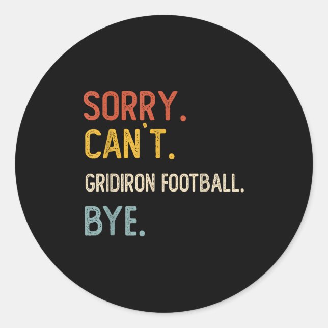 Sorry Can't Gridiron Football Bye Shirts Gridi Runder Aufkleber (Vorderseite)