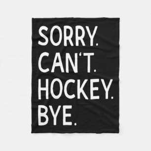 Sorry Can#39;t Hockey Bye Coach Hockey Player Fleecedecke