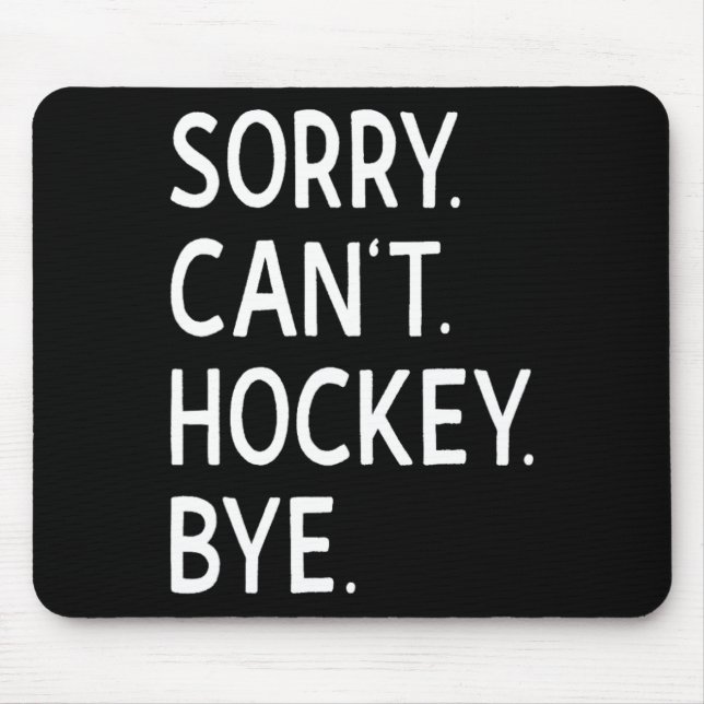 Sorry Can#39;t Hockey Bye Coach Hockey Player Mousepad (Vorne)